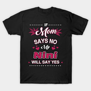 If Mom say No, My Nini will say Yes T-Shirt